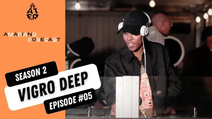 Vigro Deep – AmaPiano Forecast Mix Vigro Deep – AmaPiano Forecast Mix