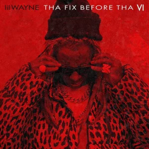 ALBUM: Lil Wayne – Tha Fix Before Tha VI
