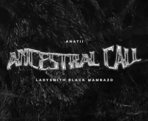Anathi - Ancestral Call ft Ladysmith Black Mambazo Anathi – Ancestral Call ft Ladysmith Black Mambazo