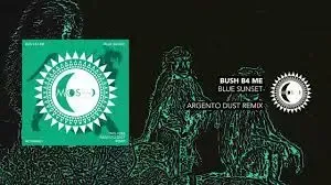 Bush B4 Me – Blue Sunsets (Argento Dust Extended Remix) Bush B4 Me – Blue Sunsets (Argento Dust Extended Remix)