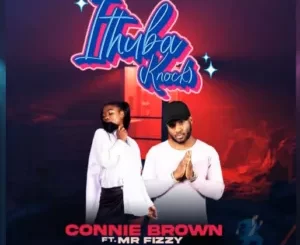 Connie Brown - Ithuba (Knock) Ft Mr Fizzy Connie Brown – Ithuba (Knock) Ft Mr Fizzy