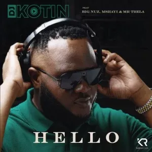 DJ Kotin – Hello ft. Big Nuz, Mshayi & Mr Thela DJ Kotin – Hello ft. Big Nuz, Mshayi & Mr Thela