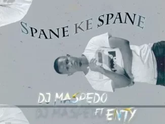 DJ Maspedo - Spane Ke Spane ft Enty DJ Maspedo – Spane Ke Spane ft Enty