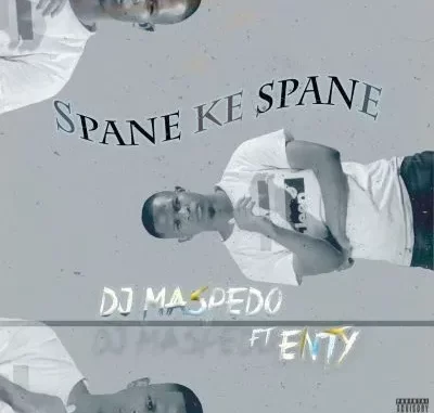 DJ Maspedo – Spane Ke Spane ft Enty DJ Maspedo – Spane Ke Spane ft Enty