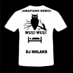 DJ Nhlaks – Wuu Wuu (Amapiano Remix) DJ Nhlaks – Wuu Wuu (Amapiano Remix)