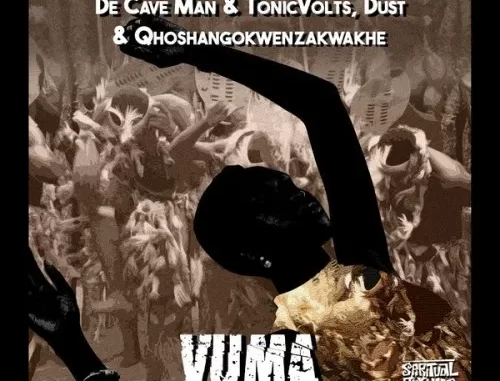 De Cave Man & TonicVolts, Dust N & uQhoshangokwenzakwakhe – Vuma De Cave Man & TonicVolts, Dust N & uQhoshangokwenzakwakhe – Vuma