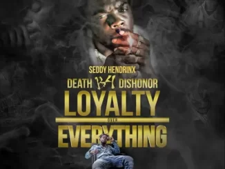 Album: Seddy Hendrinx - Death B4 Dishoner Loyalty over Everything Death B4 Dishoner Loyalty over Everything