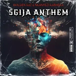 Golden DJz & Nkanyezi Kubheka – SGIJA Anthem Golden DJz & Nkanyezi Kubheka – SGIJA Anthem