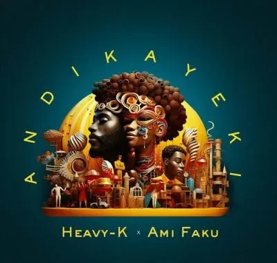 Heavy K – Andikayeki ft Ami Faku Heavy K – Andikayeki ft Ami Faku