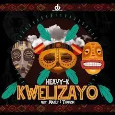 Heavy K – Kwelizayo Heavy K – Kwelizayo