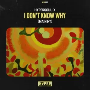 HyperSOUL X – I Don’t Know Why (Main HT) HyperSOUL X – I Don’t Know Why (Main HT)