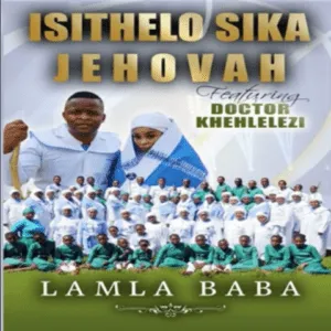 Isithelo Sika Jehova – Vumelani abantwana Ft. DR Khehlelezi Isithelo Sika Jehova – Vumelani abantwana Ft. DR Khehlelezi