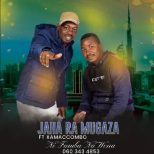 Jaha Ra Mugaza – Ni Famba Na Yena Ft. Xamaccombo Jaha Ra Mugaza – Ni Famba Na Yena Ft. Xamaccombo
