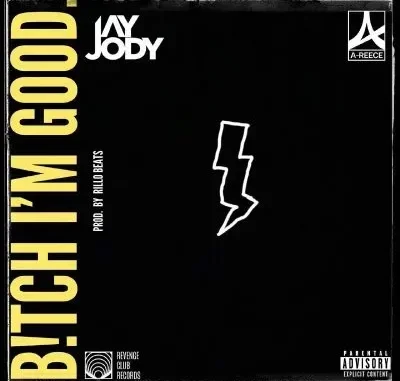 Jay Jody – Bitch I’m Good ft A Reece Jay Jody – Bitch I’m Good ft A Reece