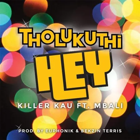 Killer Kau – Tholukuthi Hey (DJTroshkaSA Remix) ft Mbali Killer Kau – Tholukuthi Hey (DJTroshkaSA Remix) ft Mbali
