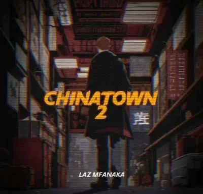 LAZ MFANAKA – Chinatown 2 LAZ MFANAKA – Chinatown 2