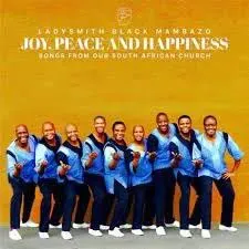 Ladysmith Black Mambazo - Joy, Peace and Happiness