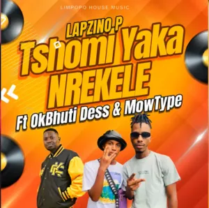 Lapzino P – Tshomi Yaka Nrekeale Ft OkBhuti Dess & Mowtype Lapzino P – Tshomi Yaka Nrekeale Ft OkBhuti Dess & Mowtype