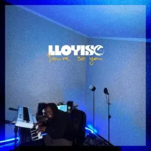 Lloyiso – You’re So You Lloyiso – You’re So You
