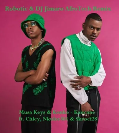 Musa Keys & Konke – Kancane (Robotic & DJ Jimaro AfroTech) ft Chley, Nkulee501 & Skroef28 Musa Keys & Konke – Kancane (Robotic & DJ Jimaro AfroTech) ft Chley, Nkulee501 & Skroef28