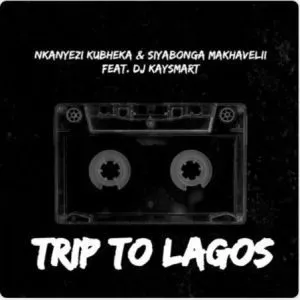 Nkanyezi Kubheka & Siyabonga Makhavelii – Trip To Lagos ft DJ KAYSMART Nkanyezi Kubheka & Siyabonga Makhavelii – Trip To Lagos ft DJ KAYSMART