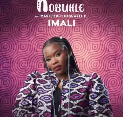 Nobuhle – Imali ft Master kg & Casswell P Nobuhle – Imali ft Master kg & Casswell P