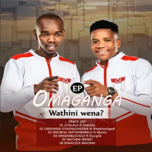 EP: Omaganga - Wathini Wena? EP: Omaganga - Wathini Wena?