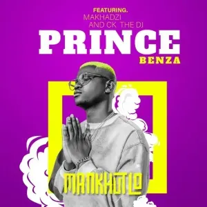 Prince Benza – MANKHUTLO ft Makhadzi, CK THE DJ & The G Prince Benza – MANKHUTLO ft Makhadzi, CK THE DJ & The G