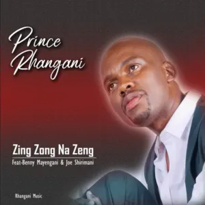 Prince Rhangani – Zing Zong Na Zeng Ft. Benny mayenganI & Dr Joe Shirimani Prince Rhangani – Zing Zong Na Zeng Ft. Benny mayenganI & Dr Joe Shirimani