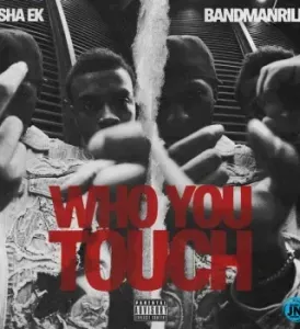 Sha EK – Who You Touch Pt. 2 Ft. Bandmanrill, Defiant Presents & Trippie Redd Sha EK – Who You Touch Pt. 2 Ft. Bandmanrill, Defiant Presents & Trippie Redd
