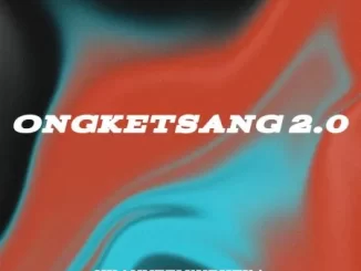 Siyabonga Makhavelii & Nkanyezi Kubheka - ONGKETSANG 2.0 Siyabonga Makhavelii & Nkanyezi Kubheka – ONGKETSANG 2.0