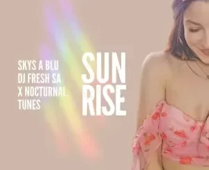 Skys a Blu, DJ Fresh SA & Nocturnal Tunes - Sunrise Skys a Blu, DJ Fresh SA & Nocturnal Tunes – Sunrise