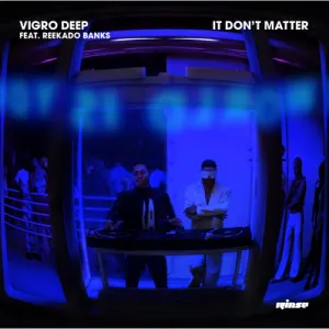 Vigro Deep – It Don’t Matter ft Reekado Banks Vigro Deep – It Don’t Matter ft Reekado Banks