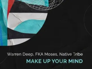 Warren Deep, FKA Moses & Native Tribe – Make Up Your Mind Warren Deep, FKA Moses & Native Tribe – Make Up Your Mind