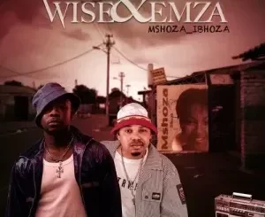 Wiseman Mncube & Emza - MSHOZA IBHOZA Wiseman Mncube & Emza – MSHOZA IBHOZA