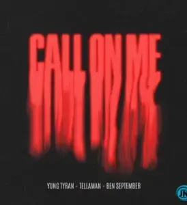Yung Tyran – Call On Me ft. Tellaman & Ben September Yung Tyran – Call On Me ft. Tellaman & Ben September