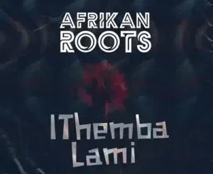 Afrikan Roots – iThemba Lami Ft. Melo