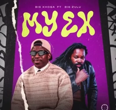 Big Xhosa – My Ex ft Big Zulu Big Xhosa – My Ex ft Big Zulu