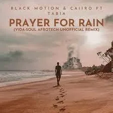 Black Motion & Caiiro – Prayer For Rain (Vida soul AfroTech Unofficial Remix) ft Tabia Black Motion & Caiiro – Prayer For Rain (Vida soul AfroTech Unofficial Remix) ft Tabia