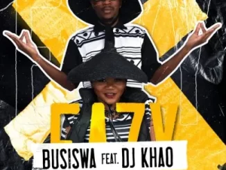 Busiswa - Eazy ft DJ Khao Busiswa – Eazy ft DJ Khao