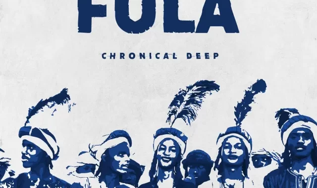 Chronical Deep – Fula mp3 downlo Chronical Deep – Fula mp3 downlo