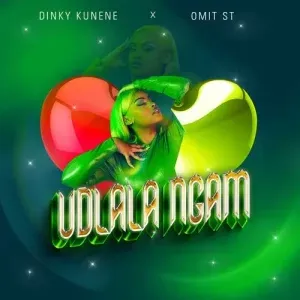 DINKY KUNENE – UDLALA NGAM FT. OMIT ST DINKY KUNENE – UDLALA NGAM FT. OMIT ST