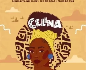 DJ Nelasta Nel Flow, Teo No Beat & Filho Do Zua - Celina DJ Nelasta Nel Flow, Teo No Beat & Filho Do Zua – Celina