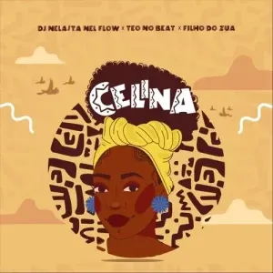 DJ Nelasta Nel Flow, Teo No Beat & Filho Do Zua – Celina DJ Nelasta Nel Flow, Teo No Beat & Filho Do Zua – Celina