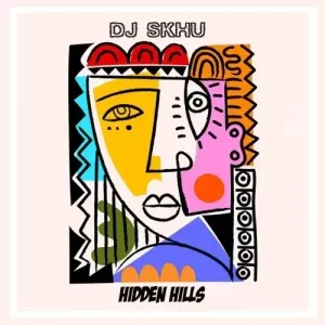 DJ Skhu – Hidden Hills DJ Skhu – Hidden Hills