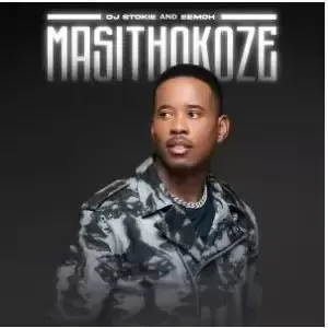 DJ Stokie & Eemoh – Masithokoze DJ Stokie & Eemoh – Masithokoze