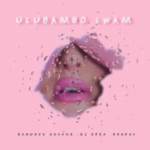 DaNukes Groove – ULubambo Lwam ft DJ Obza & B33KAY DaNukes Groove – ULubambo Lwam ft DJ Obza & B33KAY
