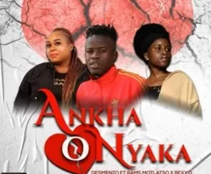 Desmenzo - Ankha O Nyaka Ft. Rams Motlatso & Bexy D Desmenzo – Ankha O Nyaka Ft. Rams Motlatso & Bexy D