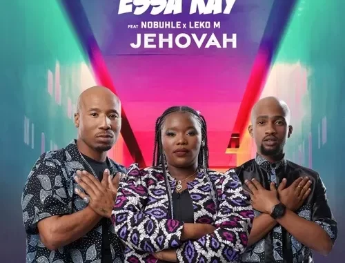 Essa Kay – Jehovah Ft. Nobuhle & Leko M Essa Kay – Jehovah Ft. Nobuhle & Leko M