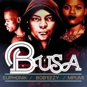 Euphonik, Bob Ezy & Mpumi – Busa (Cee En 3step Remix) Euphonik, Bob Ezy & Mpumi – Busa (Cee En 3step Remix)